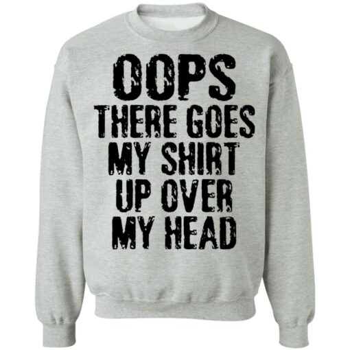 Oops there goes my shirt up over my head shirt $19.95 redirect02212022230256 4