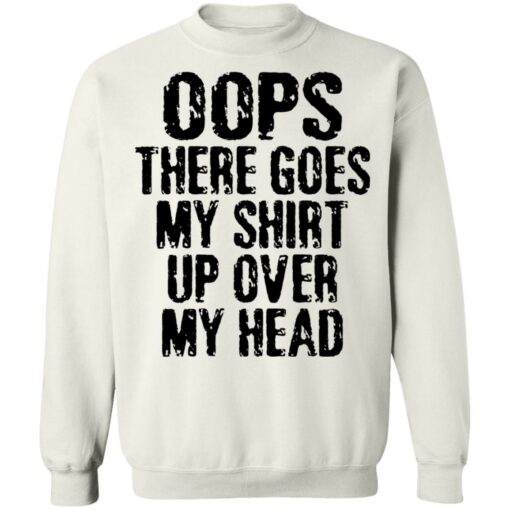 Oops there goes my shirt up over my head shirt $19.95 redirect02212022230256 5