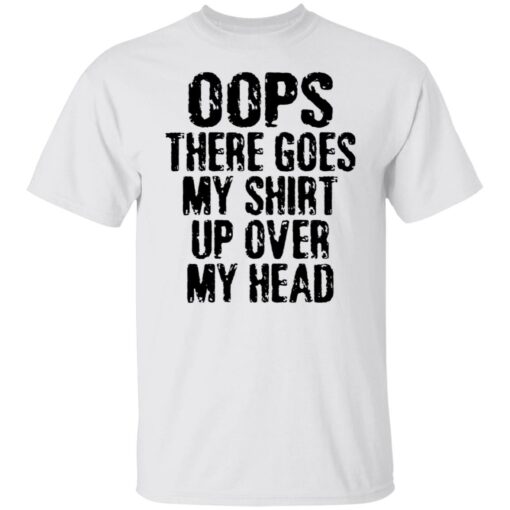 Oops there goes my shirt up over my head shirt $19.95 redirect02212022230256 6