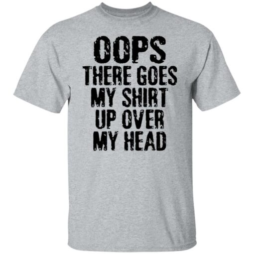 Oops there goes my shirt up over my head shirt $19.95 redirect02212022230256 7
