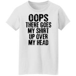 Oops there goes my shirt up over my head shirt $19.95 redirect02212022230256 8