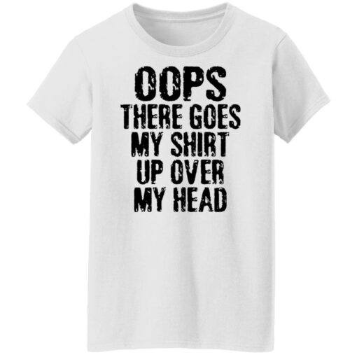 Oops there goes my shirt up over my head shirt $19.95 redirect02212022230256 8