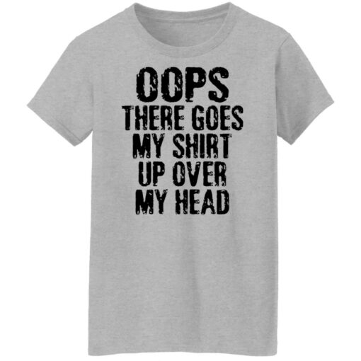 Oops there goes my shirt up over my head shirt $19.95 redirect02212022230256 9