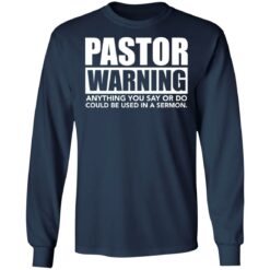 Pastor warning anything you say or do could be used in a sermon shirt $19.95 redirect02222022040227 1