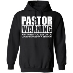 Pastor warning anything you say or do could be used in a sermon shirt $19.95 redirect02222022040227 2
