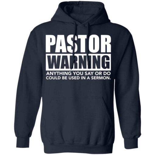Pastor warning anything you say or do could be used in a sermon shirt $19.95 redirect02222022040227 3