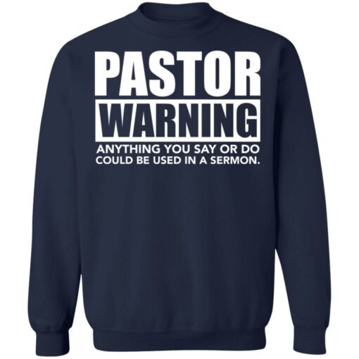 Pastor warning anything you say or do could be used in a sermon shirt $19.95 redirect02222022040227 5