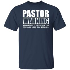 Pastor warning anything you say or do could be used in a sermon shirt $19.95 redirect02222022040227 7