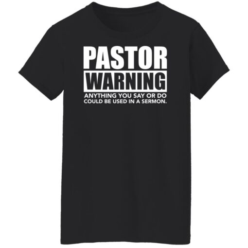 Pastor warning anything you say or do could be used in a sermon shirt $19.95 redirect02222022040227 8
