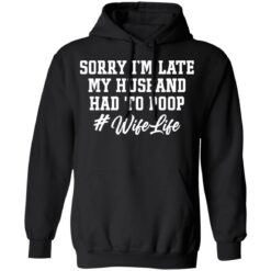 Sorry i'm late my husband had to poop wife life shirt $19.95 redirect02222022230201 2