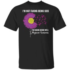I’m not faking being sick i'm faking being well migraine awareness shirt $19.95 redirect02232022000231 6