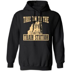 Take 'em to the train station shirt $19.95