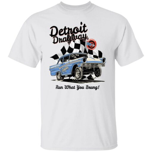 Detroit dragway run what you brung gasser shirt $19.95