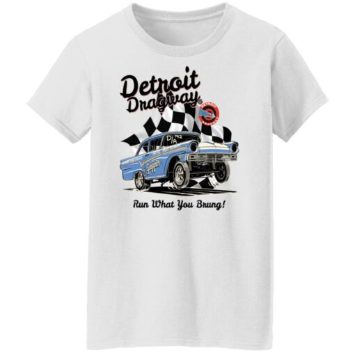 Detroit dragway run what you brung gasser shirt $19.95