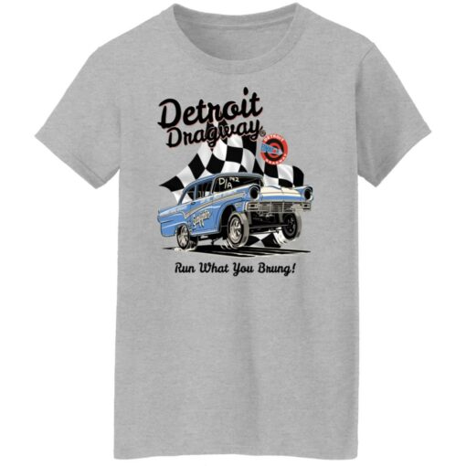 Detroit dragway run what you brung gasser shirt $19.95