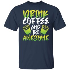 Drink coffee and be awesome shirt $19.95 redirect02232022230239 2