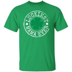 Luckiest mama ever St Patrick's day shirt $19.95 redirect02242022020217 7