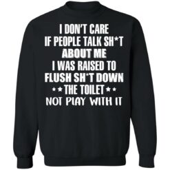 I don’t care if people talk sh*t about me i was raised to flush shirt $19.95 redirect02242022020218 4