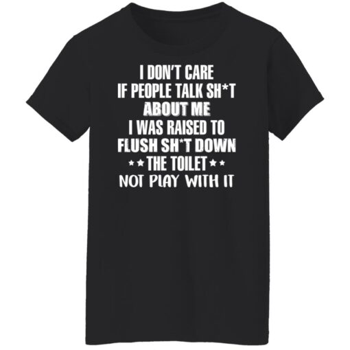 I don’t care if people talk sh*t about me i was raised to flush shirt $19.95 redirect02242022020218 8