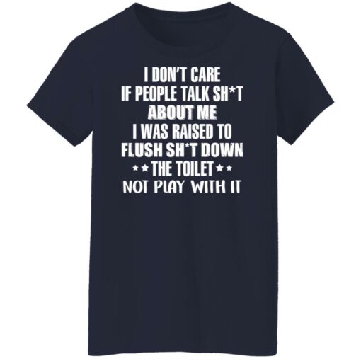 I don’t care if people talk sh*t about me i was raised to flush shirt $19.95 redirect02242022020218 9