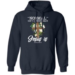 Normal isn’t coming back Jesus is revelation 14 shirt $19.95 redirect02242022040217 3