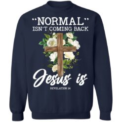 Normal isn’t coming back Jesus is revelation 14 shirt $19.95 redirect02242022040217 5