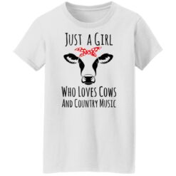 Just a girl who loves cows and country music shirt $19.95