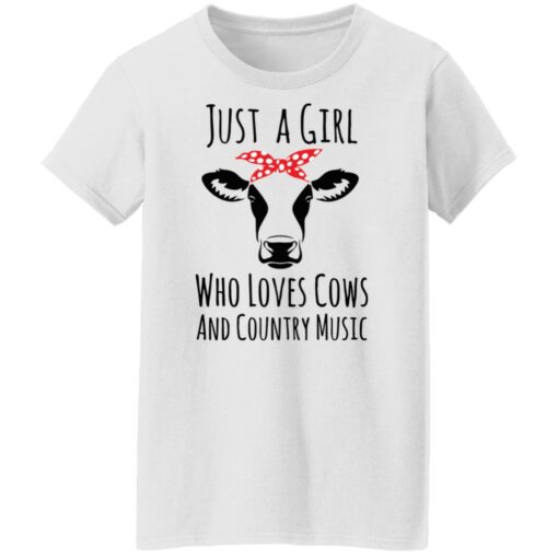 Just a girl who loves cows and country music shirt $19.95