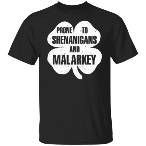 Prone to shenanigans and malarkey shirt $19.95