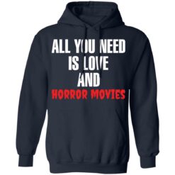 All you need is love and horror movies shirt $19.95 redirect02242022060254 3