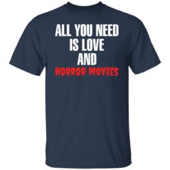 All you need is love and horror movies shirt $19.95 redirect02242022060255 1