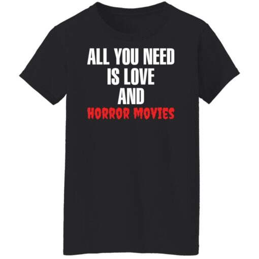 All you need is love and horror movies shirt $19.95 redirect02242022060255 2