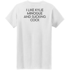 I like kylie minogue and sucking cock shirt $19.95 redirect02282022210246 10