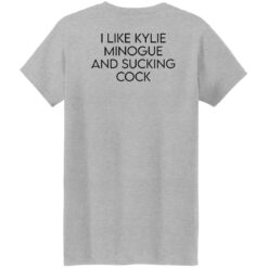 I like kylie minogue and sucking cock shirt $19.95 redirect02282022210246 11
