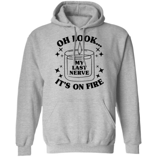 Oh look my last nerve it’s on fire shirt $19.95