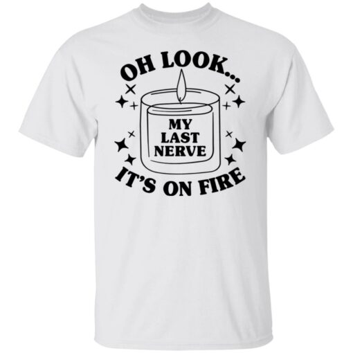 Oh look my last nerve it’s on fire shirt $19.95 redirect03012022030333 6