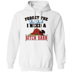 Forget the she shed i need a b*tch barn shirt $19.95 redirect03012022040313 1