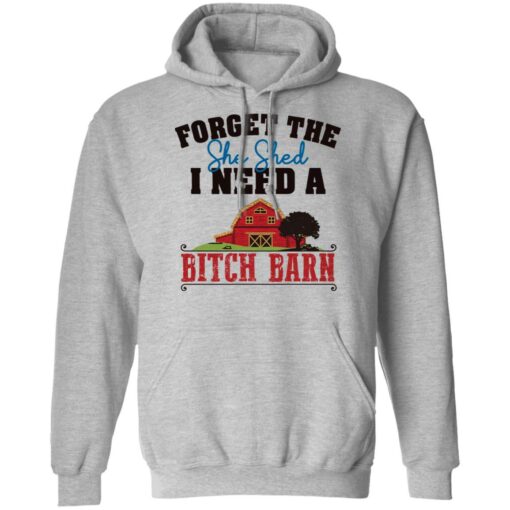 Forget the she shed i need a b*tch barn shirt $19.95 redirect03012022040313