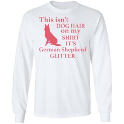 This isn’t dog hair on my shirt it's german shepherd glitter shirt $19.95