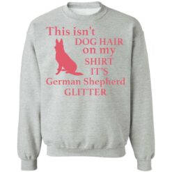 This isn’t dog hair on my shirt it's german shepherd glitter shirt $19.95 redirect03012022040317 4