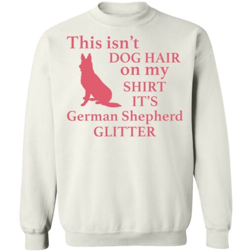 This isn’t dog hair on my shirt it's german shepherd glitter shirt $19.95 redirect03012022040317 5