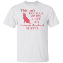 This isn’t dog hair on my shirt it's german shepherd glitter shirt $19.95 redirect03012022040317 6