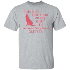 This isn’t dog hair on my shirt it's german shepherd glitter shirt $19.95 redirect03012022040317 7