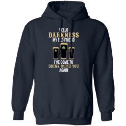 Hello darkness my old friend i've come to drink with you again shirt $19.95