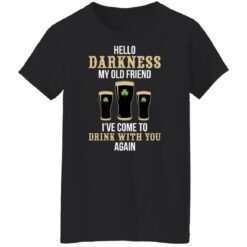 Hello darkness my old friend i've come to drink with you again shirt $19.95