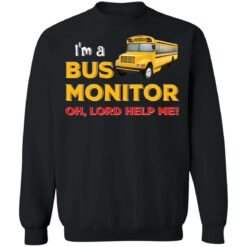 I’m bus monitor oh lord help me shirt $19.95