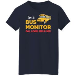 I’m bus monitor oh lord help me shirt $19.95