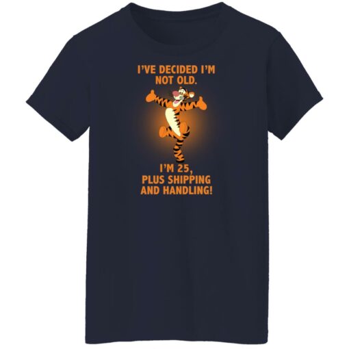 Tiger i’ve decided i’m not old i'm 25 plus shipping and handling shirt $19.95 redirect03022022020352 9