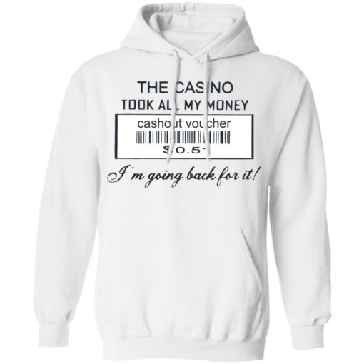 The casino took all my money cashout voucher $0.51 I'm going back for it shirt $19.95