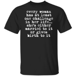 Every woman has at least one challenge in her life shirt $19.95 redirect03022022220359 6